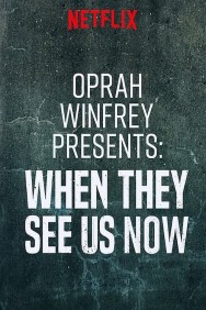 Oprah Winfrey Presents: When They See Us Now