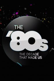 The '80s: The Decade That Made Us